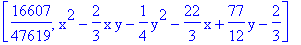 [16607/47619, x^2-2/3*x*y-1/4*y^2-22/3*x+77/12*y-2/3]